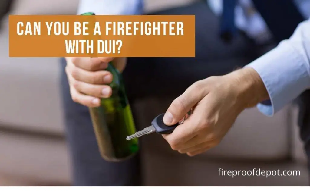Can You Be a Firefighter with dui