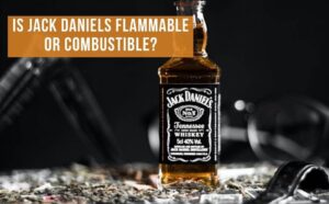 is Jack Daniels flammable