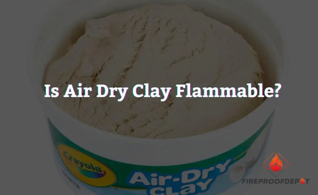 Is Air Dry Clay Flammable