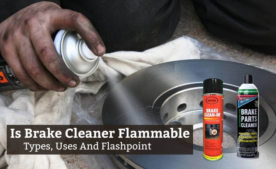 Is Brake Cleaner Flammable? Types, Uses And Flashpoint