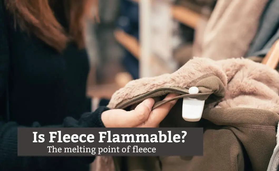 Is Fleece Flammable? The melting point of fleece