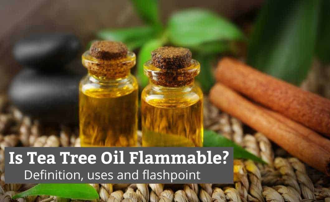 Is Tea Tree Oil Flammable? (Quick Answer!)
