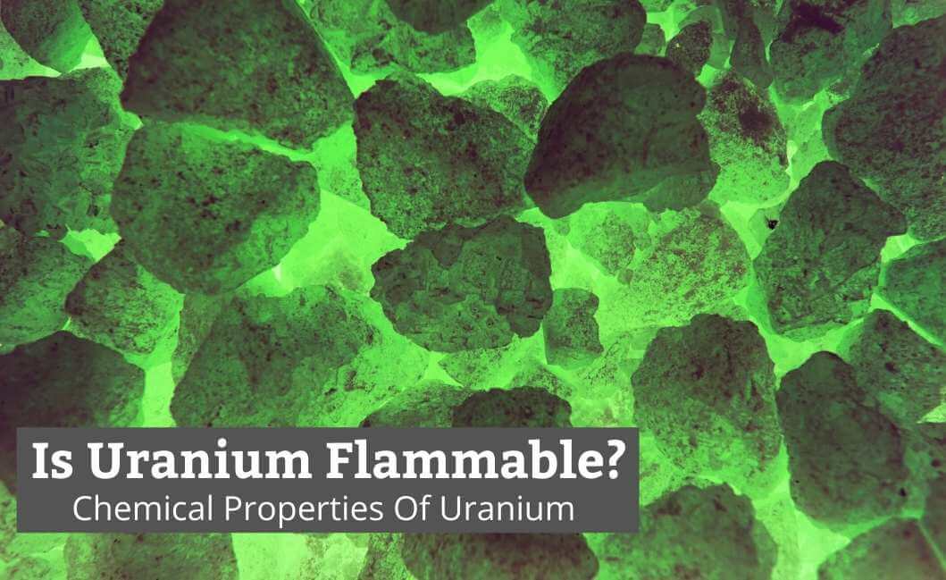 Is Uranium Flammable? Chemical Properties Of Uranium