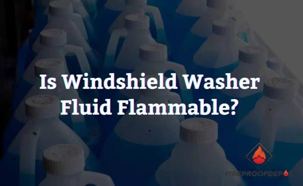 Is Windshield Washer Fluid Flammable