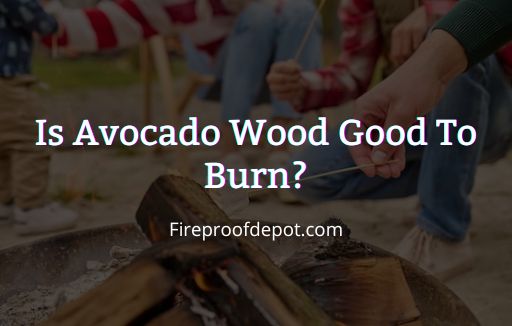 Is Avocado Wood Good To Burn