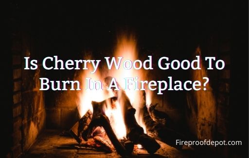 Is Cherry Wood Good To Burn In A Fireplace?