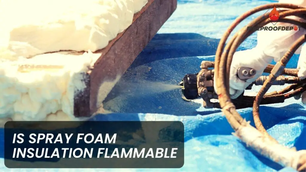 Is Spray Foam Insulation Flammable