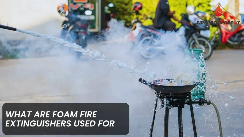 What are Foam Fire Extinguishers Used For